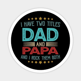 I Have Two Titles Dad And Papa And I Rock Them Both Magnet